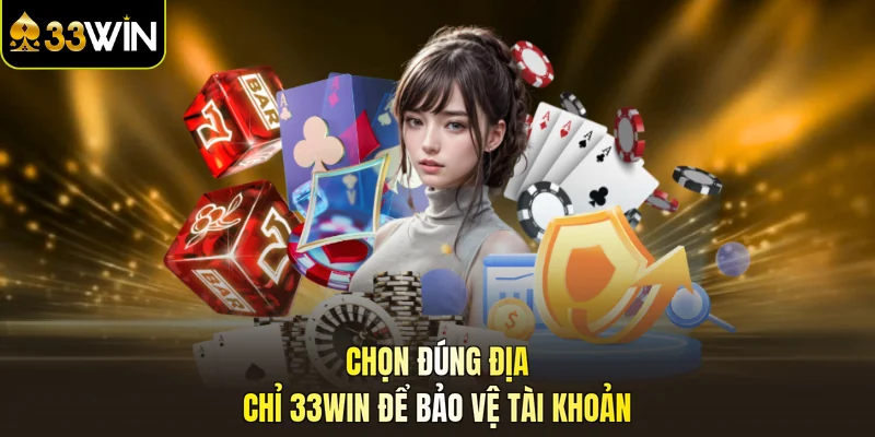 Chọn đúng địa chỉ 33WIN để bảo vệ tài khoản